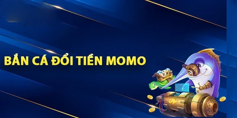 tim-hieu-ve-game-ban-ca-doi-tien-momo-ee88
